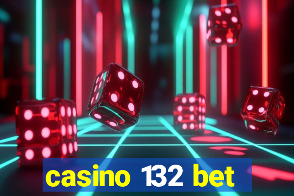 casino 132 bet